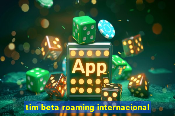 tim beta roaming internacional